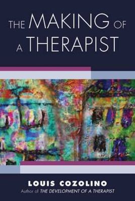 Making of a Therapist - A Practical Guide for the Inner Journey (Cozolino Louis (Pepperdine University))(Paperback / softback)