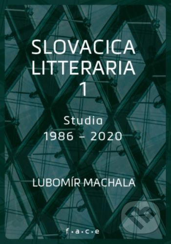Slovacica litteraria 1: Studia 1986 – 2020 - Lubomír Machala