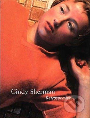 Cindy Sherman: Retrospective - Amanda Cruz, Elizabeth A. T. Smith, Amelia Jones, Cindy Sherman