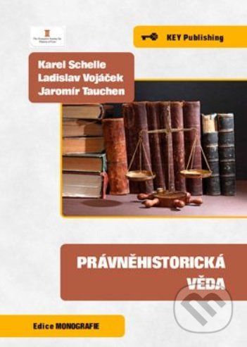 Právněhistorická věda - Karel Schelle, Ladislav Vojáček, Jaromír Tauchen