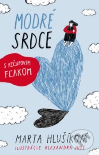 Modré srdce s kečupovým fľakom - Marta Hlušíková, Alexandra Just (ilustrátor)