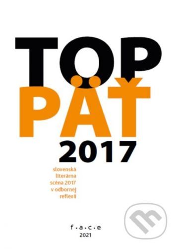 TOP5 – slovenská literárna scéna 2017 v odbornej reflexii - Kolektív autorov