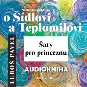 Neobvyklá pohádka o Šídlovi a Teplomilovi – šaty pro princeznu - Pavel Luboš - audiokniha