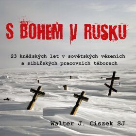 S Bohem v Rusku - Walter J. Ciszek SJ - audiokniha