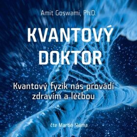 Kvantový doktor – Kvantový fyzik nás provádí zdravím a léčbou - audiokniha