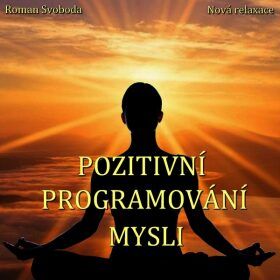 Pozitivní programování mysli - Svoboda Roman - audiokniha