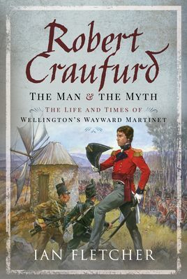 Robert Craufurd: The Man and the Myth - The Life and Times of Wellington's Wayward Martinet (Fletcher Ian)(Pevná vazba)