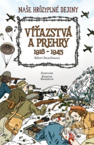 Víťazstvá a prehry 1918-1945 - Róbert Beutelhauser, Katarína Slaninková (ilustrátor)