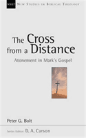 Cross from a Distance - Atonement in Mark's Gospel (Bolt Peter)(Paperback / softback)
