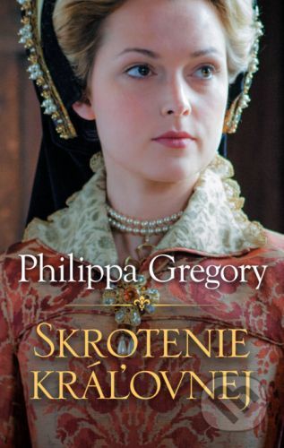 Skrotenie kráľovnej - Philippa Gregory
