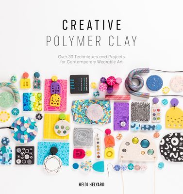 Creative Polymer Clay - Over 30 techniques and projects for contemporary wearable art (Helyard Heidi)(Paperback / softback)