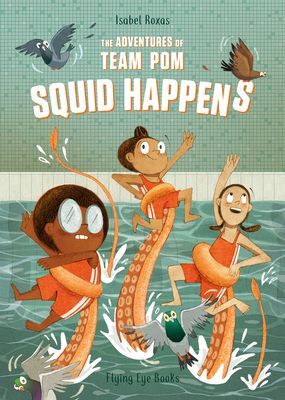 Adventures of Team Pom: Squid Happens (Roxas Isabel)(Paperback / softback)