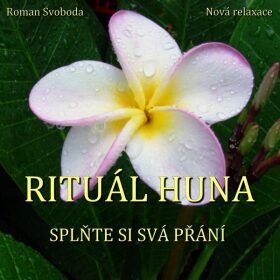Rituál HUNA - splňte si svá přání - Svoboda Roman - audiokniha