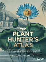 Plant-Hunter's Atlas - A World Tour of Botanical Adventures, Chance Discoveries and Strange Specimens (Edwards Ambra)(Pevná vazba)