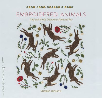 Embroidered Animals - Wild and Woolly Creatures to Stitch and Sew (Higuchi Yumiko)(Paperback / softback)