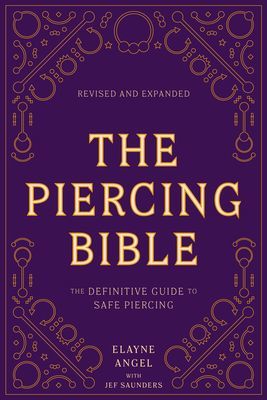 Piercing Bible, Revised and Expanded - The Definitive Guide to Safe Piercing (Angel Elayne)(Paperback / softback)