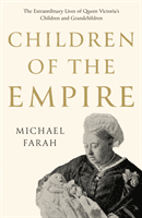 Children Of The Empire - The Extraordinary Lives of Queen Victoria's Children and Grandchildren (Farah Michael)(Paperback / softback)