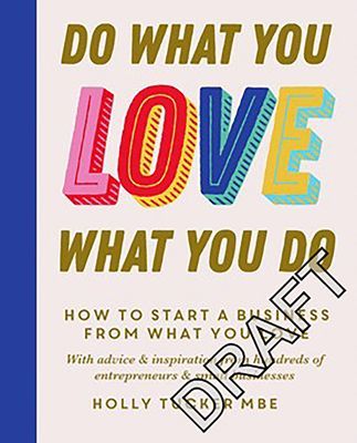 Do What You Love, Love What You Do - The Empowering Secrets to Turn Your Passion into Profit (Tucker Holly)(Pevná vazba)