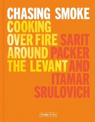 Chasing Smoke: Cooking over Fire Around the Levant (Packer Sarit)(Pevná vazba)