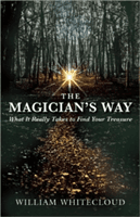 The Magician's Way: What It Really Takes to Find Your Treasure (Whitecloud William)(Paperback)