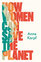 How Women Can Save The Planet (Karpf Anne)(Pevná vazba)