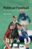 Political Football - Regulation, Globalization and the Market (Grant Wyn (University of Warwick))(Paperback / softback)