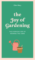 Joy of Gardening - The Everyday Zen of Mowing the Lawn (Mary Ellen)(Pevná vazba)