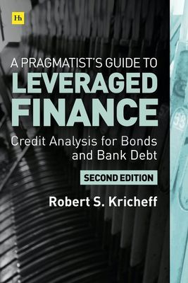 Pragmatist's Guide to Leveraged Finance - Credit Analysis for Below-Investment-Grade Bonds and Loans (Kricheff Robert S.)(Pevná vazba)