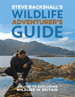 Steve Backshall's Wildlife Adventurer's Guide - A Guide to Exploring Wildlife in Britain (Steve Backshall Backshall)(Paperback)