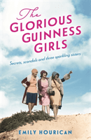 Glorious Guinness Girls: A story of the scandals and secrets of the famous society girls (Hourican Emily)(Paperback / softback)