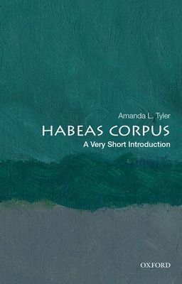 Habeas Corpus: A Very Short Introduction (Tyler Amanda L. (Shannon Cecil Turner Professor of Law Shannon Cecil Turner Professor of Law University of California Berkeley))(Paperback / softback)