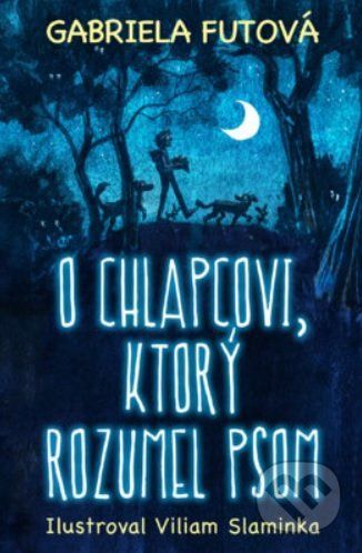 O chlapcovi, ktorý rozumel psom - Gabriela Futová, Viliam Slaninka (ilustrátor)