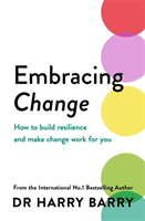 Embracing Change - How to build resilience and make change work for you (Barry Dr Harry)(Paperback / softback)