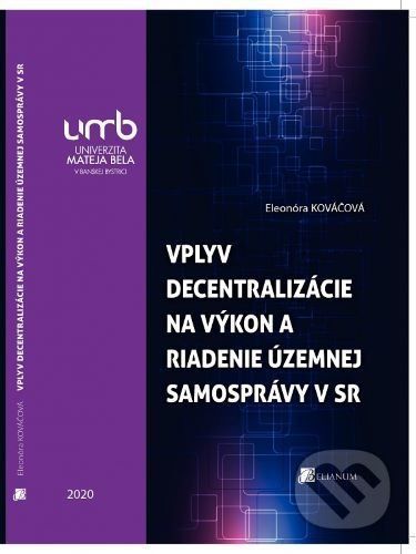 Vplyv decentralizácie na výkon a riadenie územnej samosprávy v Slovenskej republike - Eleonóra Kováčová