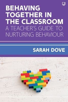 Behaving Together in the Classroom: A Teacher's Guide to Nurturing Behaviour (Dove Sarah)(Paperback / softback)