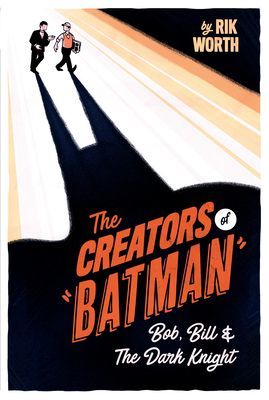 Creators of Batman - Bob, Bill and The Dark Knight (Worth Rik)(Pevná vazba)