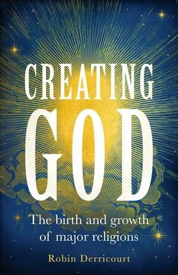 Creating God - The Birth and Growth of Major Religions (Derricourt Robin)(Pevná vazba)