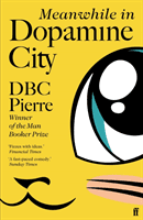 Meanwhile in Dopamine City - Shortlisted for the Goldsmiths Prize 2020 (Pierre DBC)(Paperback / softback)