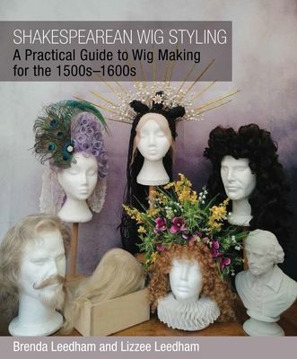 Shakespearean Wig Styling - A Practical Guide to Wig Making for the 1500s-1600s (Leedham Brenda)(Paperback / softback)