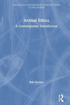 Animal Ethics - A Contemporary Introduction (Fischer Bob (Texas State University USA))(Paperback / softback)