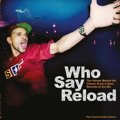 Who Say Reload - The Stories Behind the Classic Drum & Bass Records of the 90s (Terzulli Paul)(Pevná vazba)