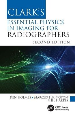 Clark's Essential Physics in Imaging for Radiographers (Holmes Ken (University of Cumbria UK))(Paperback / softback)