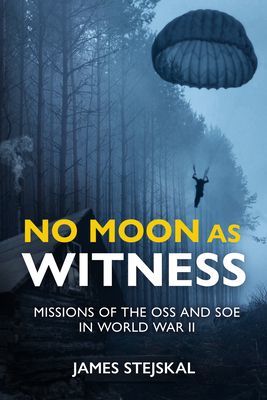 No Moon as Witness - Missions of the Soe and Oss in World War II (Stejskal James)(Pevná vazba)