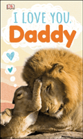 I Love You, Daddy (DK)(Board book)