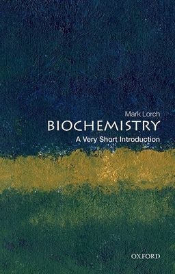 Biochemistry: A Very Short Introduction (Lorch Mark (University of Hull))(Paperback / softback)