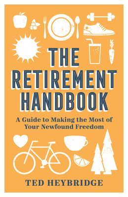 Retirement Handbook - A Guide to Making the Most of Your Newfound Freedom (Heybridge Ted)(Pevná vazba)
