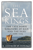 Sea Kings - The Late Norse Kingdoms of Man and the Isles c.1066-1275 (McDonald R. Andrew)(Paperback / softback)